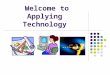 Welcome to Applying Technology. What will we be doing this nine weeks? We will be exploring many different subjects related to technology. We will be