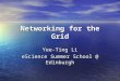 Networking for the Grid Yee-Ting Li eScience Summer School @ Edinburgh