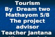 English for Tourism By Dream two Mathayom 5/8 The project advisor Teacher Jantana Khamanukal