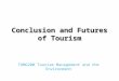 Conclusion and Futures of Tourism TOMG200 Tourism Management and the Environment