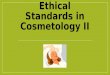 Ethical Standards in Cosmetology II. Copyright Copyright and Terms of Service Copyright © Texas Education Agency, 2014. These materials are copyrighted