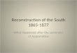 Reconstruction of the South 1865-1877 What happened after the surrender at Appomattox