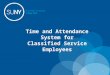 Time and Attendance System for Classified Service Employees 1