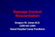 Damage Control Resuscitation Gregory W. Jones M.D. CDR MC USN Naval Hospital Camp Pendleton