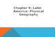 Chapter 9: Latin America: Physical Geography. GUIDELINE QUESTIONS: 169-172 1) What are some of the landforms in Latin America? 2) Name the three geographic