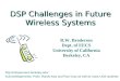 DSP Challenges in Future Wireless Systems  Acknowledgements: Profs. Randy Katz and Paul Gray as well as many UCB students