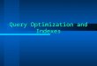 Query Optimization and Indexes. Introduction Relational Databases Relational Databases DB2/400
