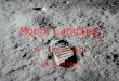 Moon Landing By: Anthony Holt & Jacob Childers. Moon landing The U.S. has landed on the moon 6 times. We went on the Apollo 11- the 17 but the Apollo