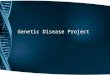 Genetic Disease Project. Overview Imagine you are grown and married. You and your spouse are expecting a child. Now, imagine your doctor tells you your