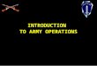 INTRODUCTION TO ARMY OPERATIONS. Doctrine FM 3-0, pg 1-14, 2001 “ Doctrine is the concise expression of how Army forces contribute to unified action in