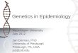 Genetics in Epidemiology Nazarbayev University July 2012 Jan Dorman, PhD University of Pittsburgh Pittsburgh, PA, USA jsd@pitt.edu