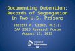 Documenting Detention: Records of Segregation in Two U.S. Prisons Jarrett M. Drake, M.S.I. SAA 2013 Research Forum August 13, 2013