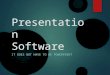 Presentation Software IT DOES NOT HAVE TO BE POWERPOINT