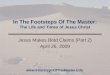 In The Footsteps Of The Master: The Life and Times of Jesus Christ Jesus Makes Bold Claims (Part 2) April 26, 2009 
