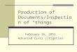 Production of Documents/Inspection of “things” February 16, 2011 Advanced Civil Litigation