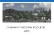 COMMUNITY RECOVERY RESOURCES CoRR. Tahoe Truckee Community Collaborative September 1, 2015 ___________________________________ Changing the Social Norms