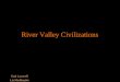River Valley Civilizations Paul Lasswell Liz Merkhopfer