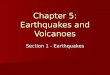 Chapter 5: Earthquakes and Volcanoes Section 1 - Earthquakes