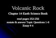 Volcanic Rock Chapter 14 Earth Science Book read pages 252-256 restate & answer Topic Questions 1-6 Essay # 4