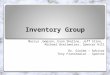Inventory Group Marcus Jameson, Evan Sheline, Jeff Stine, Michael Breitweiser, Spencer Hill Dr. Giolma – Advisor Tony Franckowiac - Sponsor