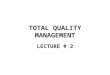 TOTAL QUALITY MANAGEMENT LECTURE # 2. External failure costs Companies that consider quality important invest heavily in prevention and appraisal costs