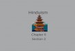 Hinduism Chapter 6 Section 2. Background One of the oldest religions in the world. 3 rd largest religion. 700 million followers. Extreme polytheism. Began