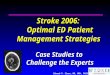 Edward P. Sloan, MD, MPH, FACEP Stroke 2006: Optimal ED Patient Management Strategies Case Studies to Challenge the Experts