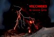 VOLCANOES By Karinsa Kelly. What is a Volcano? “A volcano is most commonly a conical hill or mountain built around a vent that connects with reservoirs