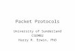 Packet Protocols University of Sunderland CSEM02 Harry R. Erwin, PhD