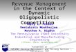 PENN S TATE Department of Industrial Engineering 1 Revenue Management in the Context of Dynamic Oligopolistic Competition Terry L. Friesz Reetabrata Mookherjee
