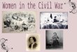 Both the Union and Confederate armies forbade the enlistment of women. Most women worked as nurses, cooks, laundresses and clerks. A woman’s main job