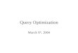 Query Optimization March 6 th, 2004. Query Optimization Process (simplified a bit) Parse the SQL query into a logical tree: –identify distinct blocks