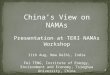 1 China’s View on NAMAs Presentation at TERI NAMAs Workshop 11th Aug, New Delhi, India Fei TENG, Institute of Energy, Environment and Economy, Tsinghua