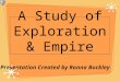 A Study of Exploration & Empire Presentation Created by Ronna Buckley
