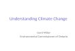 Understanding Climate Change Gord Miller Environmental Commissioner of Ontario