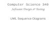 Computer Science 340 Software Design & Testing UML Sequence Diagrams