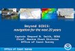 Office of Coast Survey Beyond ECDIS: navigation for the next 20 years Beyond ECDIS: navigation for the next 20 years Captain Shepard M. Smith, NOAA Chief,
