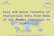 Dr. Sidika Basci Ankara, TURKEY Dr. Sidika Basci Ankara, TURKEY Easy and Quick Transfer of Statistical Data From NSOs of OIC Member Countries to SESRTCIC