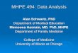 MHPE 494: Data Analysis Alan Schwartz, PhD Department of Medical Education Memoona Hasnain, MD, PhD, MHPE Department of Family Medicine College of Medicine