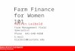 Kelvin Leibold Farm Management Field Specialist Phone 641-648-4850 E-mail kleibold@iastate.edu Farm Finance for Women 101