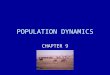 POPULATION DYNAMICS CHAPTER 9. MAJOR CHARACTERISTICS OF A POPULATION POPULATIONS ARE ALWAYS CHANGING: –SIZE –DENSITY –DISPERSION - clumped, uniform, random
