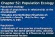 Chapter 52: Population Ecology Population ecology Study of populations in relationship to the environment Study of populations in relationship to the environment
