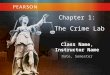 Class Name, Instructor Name Date, Semester Chapter 1: The Crime Lab