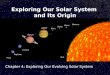 Exploring Our Solar System and Its Origin Chapter 4: Exploring Our Evolving Solar System