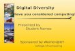 Digital Diversity Sponsored by Women@GT College of Computing Have you considered computing? Presented by Student Names