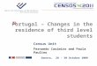 Census Unit Fernando Casimiro and Paula Paulino Geneva, 28 - 30 October 2009 Portugal – Changes in the residence of third level students «