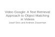 Video Google: A Text Retrieval Approach to Object Matching in Videos Josef Sivic and Andrew Zisserman