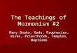 The Teachings of Mormonism #2 Many Books, Gods, Prophecies, Wives, Priesthoods, Temples, Baptisms