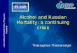 International Health Policy Program -Thailand Thaksaphon Thamarangsi Alcohol and Russian Mortality: a continuing crisis