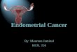 By: Maureen Jaminal BIOL 316 Endometrial Cancer What is Endometrial Cancer? 